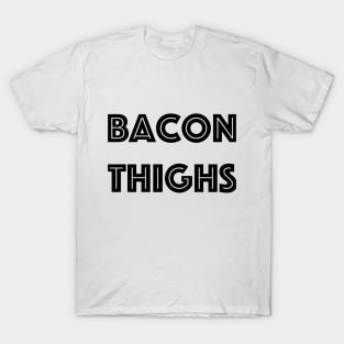 Bacon Thighs - from the misheard lyrics collection T-Shirt